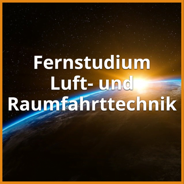 Fernstudium Luft- und Raumfahrttechnik (Bachelor & Master): Ratgeber & Fernunis 1