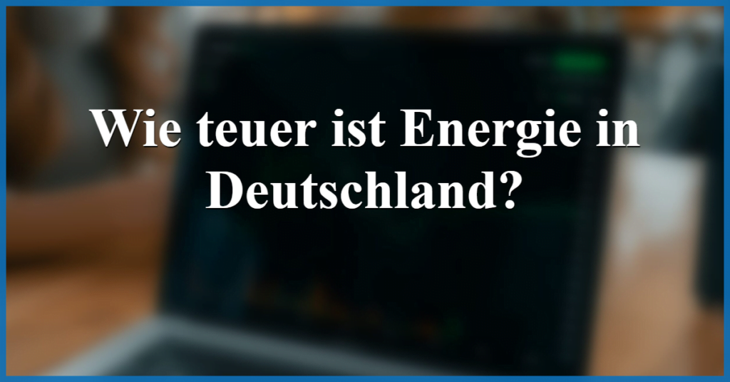 wie teuer ist energie in deutschland